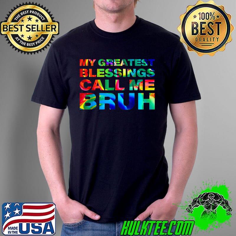 My Greatest Blessing Calls Me Bruh Father's Day Mother's Day T-Shirt