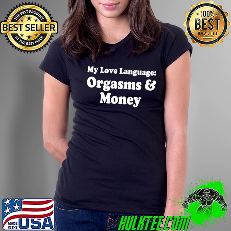 My love language orgasms and money s Ladies Tee My love language orgasms and money s Ladies Tee