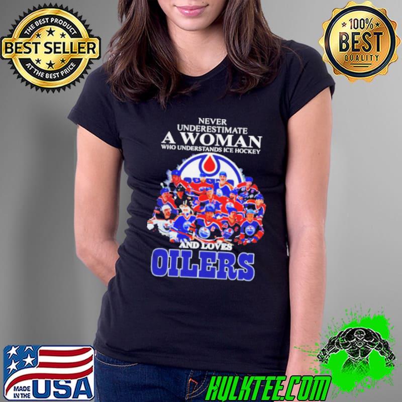 Never underestimate a woan who understands ice hockey and loves oilers s Ladies Tee Never underestimate a woan who understands ice hockey and loves oilers s Ladies Tee