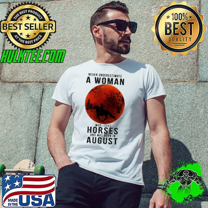 Never Underestimate A Woman Who Loves Horses And Was Born In August Blood Moon Shirt