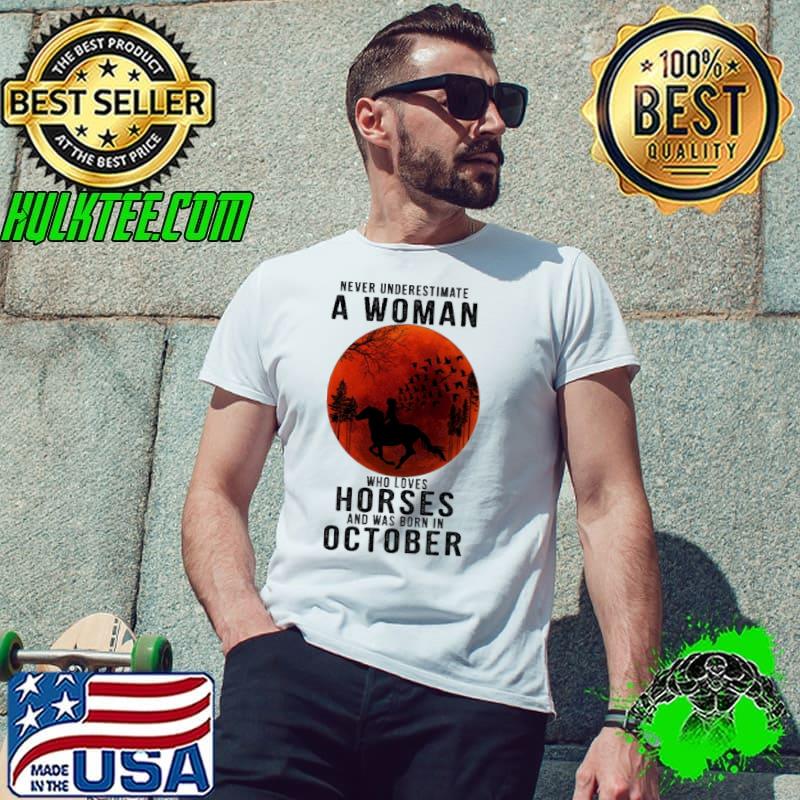 Never Underestimate A Woman Who Loves Horses And Was Born In October Blood Moon Shirt