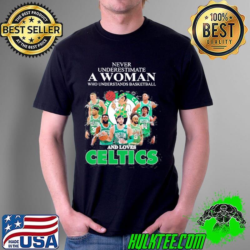 Never Underestimate A Woman Who Underestands Basketball And Loves Celtics Shirt