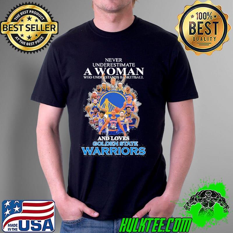 Never Underestimate A Woman Who Underestands Basketball And Loves Golden State Warriors Shirt