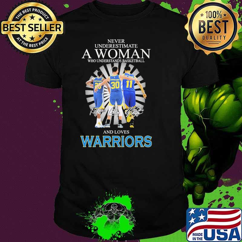 Never Underestimate A Woman Who Understand Basketball And Loves Warriors Golden State Shirt