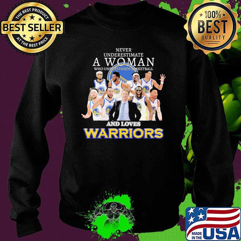 Never Underestimate A Woman Who Understand Basketball And Loves Warriors Shirt Sweater Never Underestimate A Woman Who Understand Basketball And Loves Warriors Shirt Sweater