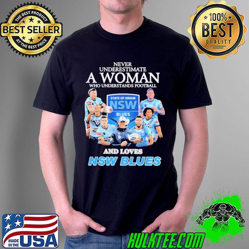 Never underestimate a woman who understands Football and loves nsw blues shirt