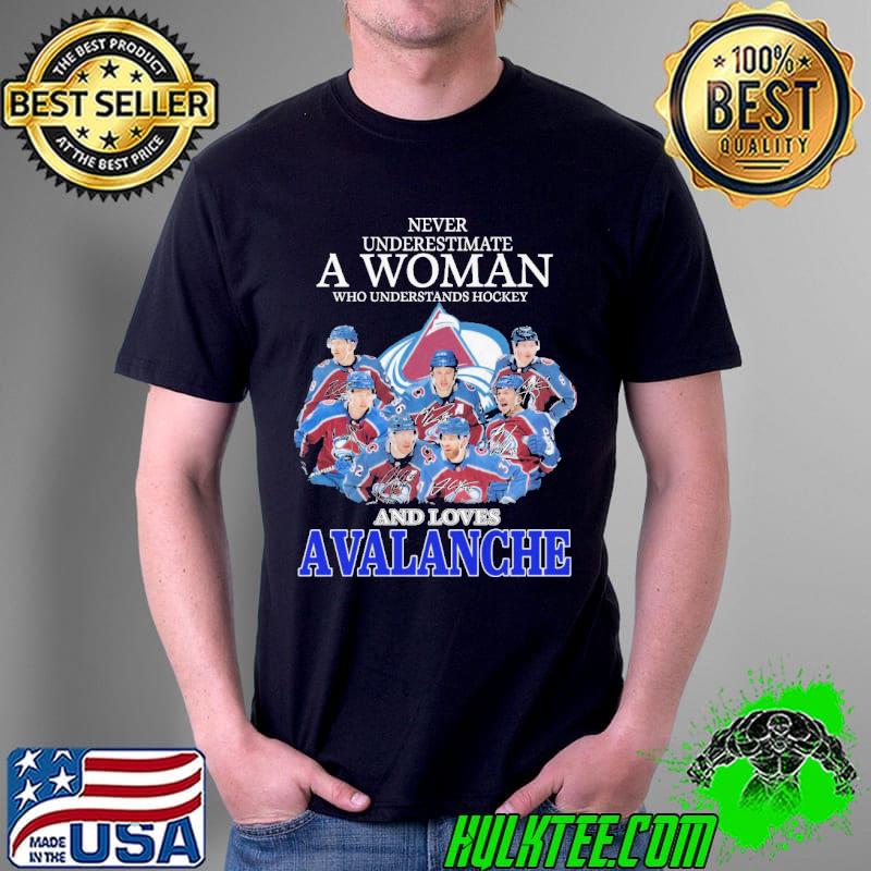 Never Underestimate A Woman Who Understands Hockey And Loves Avalanche Shirt Never Underestimate A Woman Who Understands Hockey And Loves Avalanche Shirt