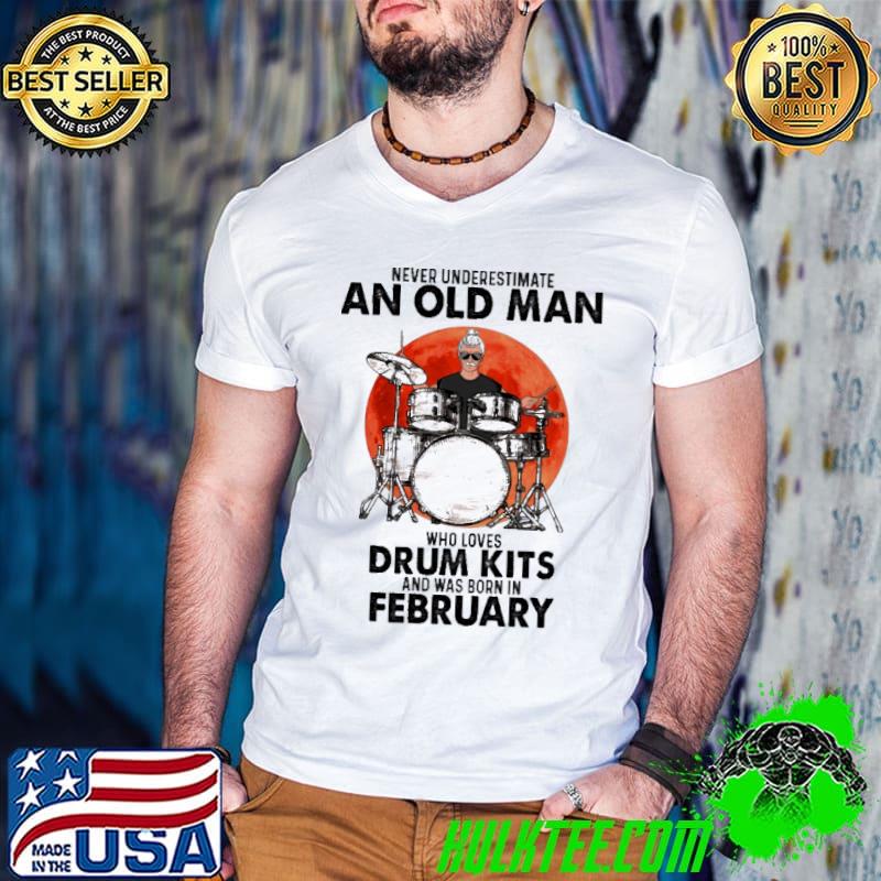 Never Underestimate An Old Man Who Loves Drum Kits And Was Born In February Blood Moon Shirt