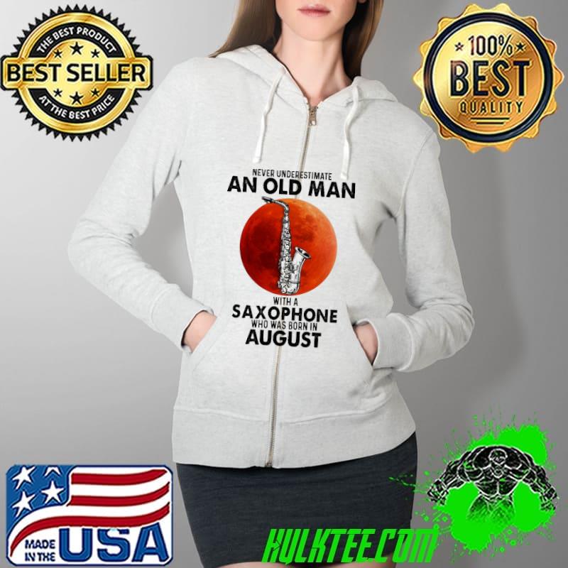 Never underestimate an old man with a saxophone born in august s Full Zip Hooded Never underestimate an old man with a saxophone born in august s Full Zip Hooded