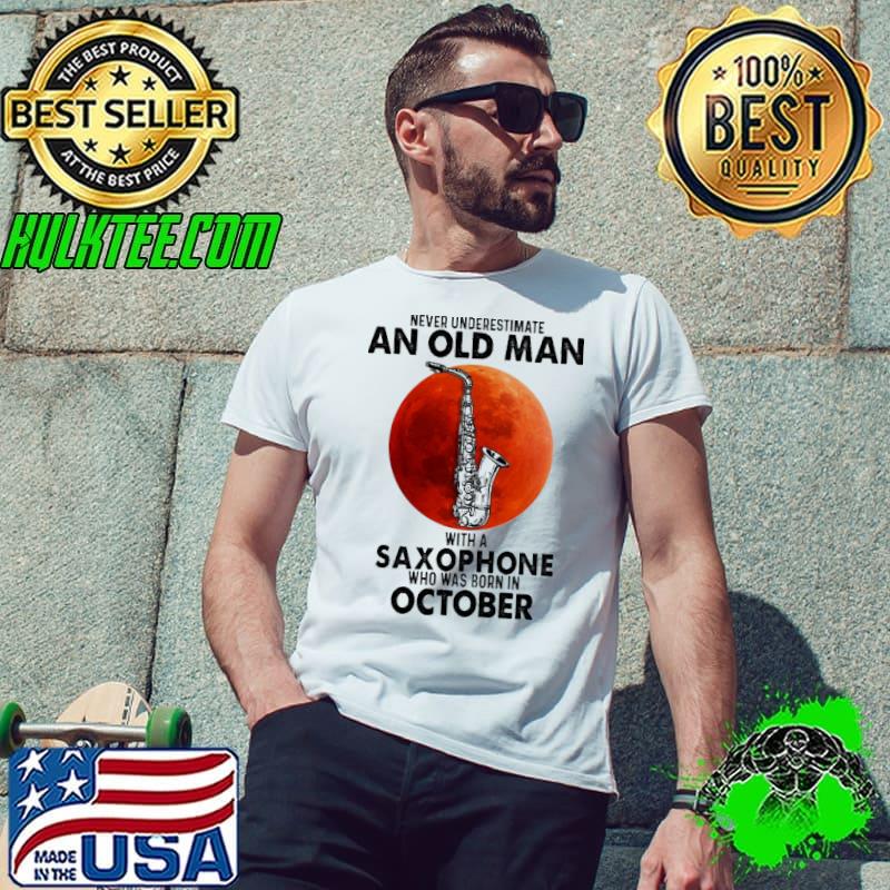 Never underestimate an old man with a saxophone born in october shirt