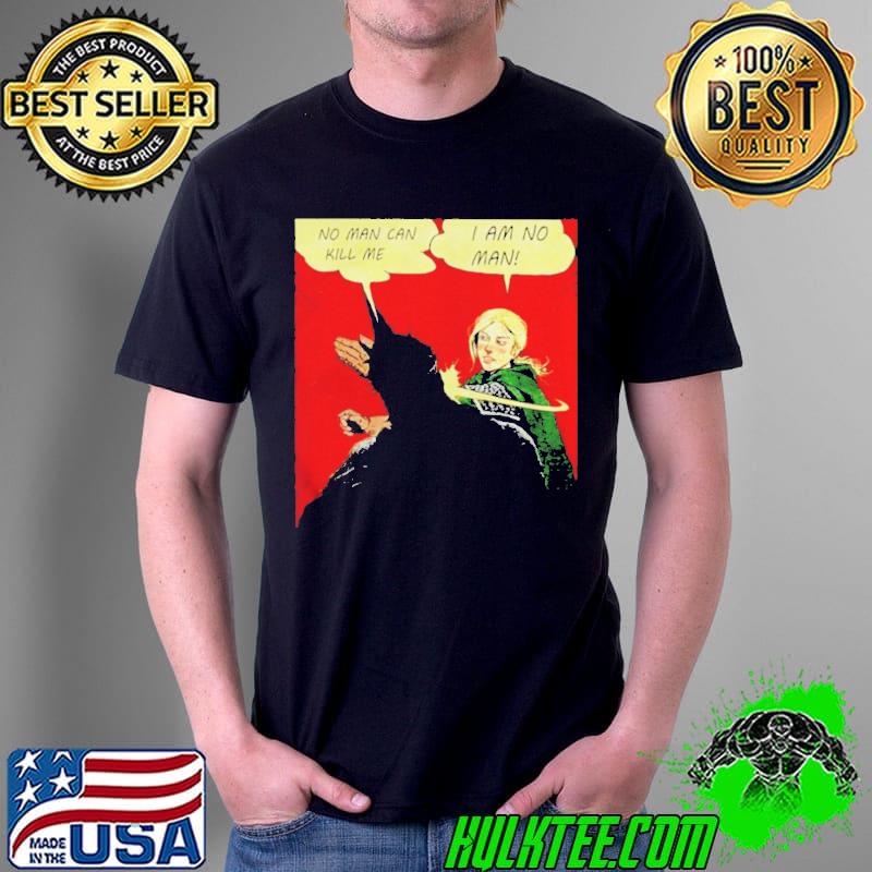 No man can kill me I am no man shirt