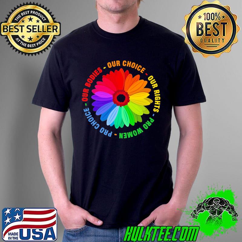 Our Bodies Our Choice Our Rights Pro Women Flower Shirt