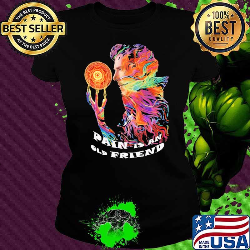Pain Is An Old Friends Dr.Strange Shirt Ladies tee Pain Is An Old Friends Dr.Strange Shirt Ladies tee