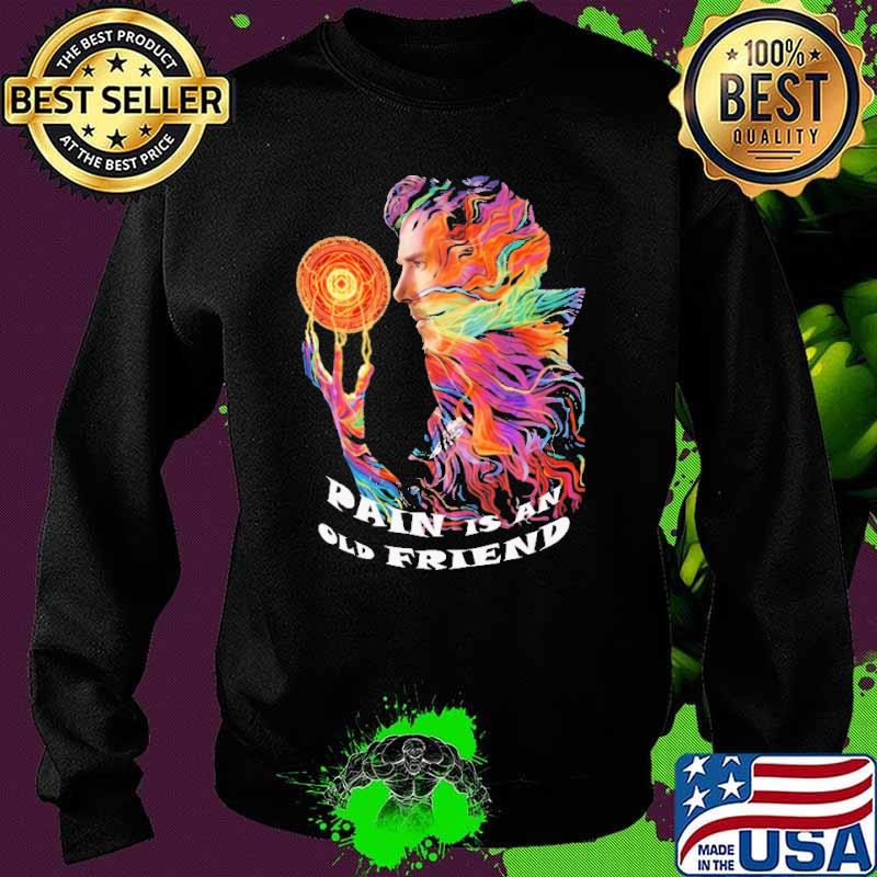 Pain Is An Old Friends Dr.Strange Shirt Sweater Pain Is An Old Friends Dr.Strange Shirt Sweater