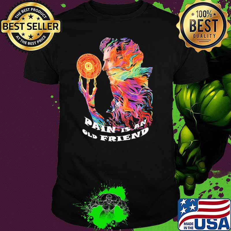 Pain Is An Old Friends Dr.Strange Shirt Pain Is An Old Friends Dr.Strange Shirt