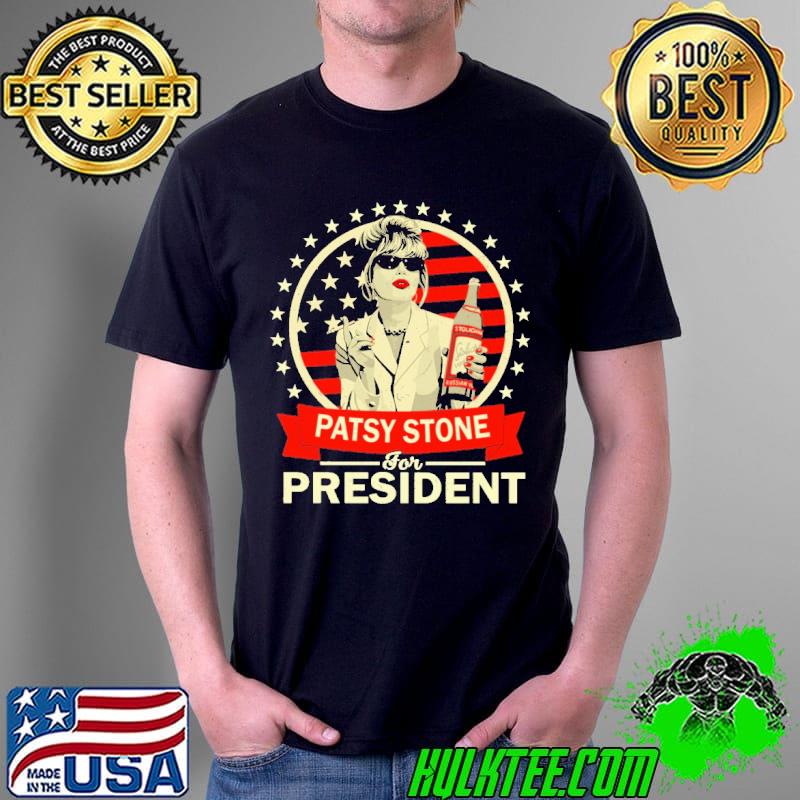 Patsy Stone For President Shirt