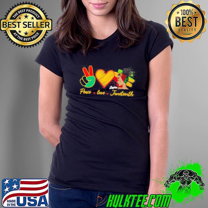 Peace Love Juneteenth Pride Black Girl Shirt Ladies Tee Peace Love Juneteenth Pride Black Girl Shirt Ladies Tee