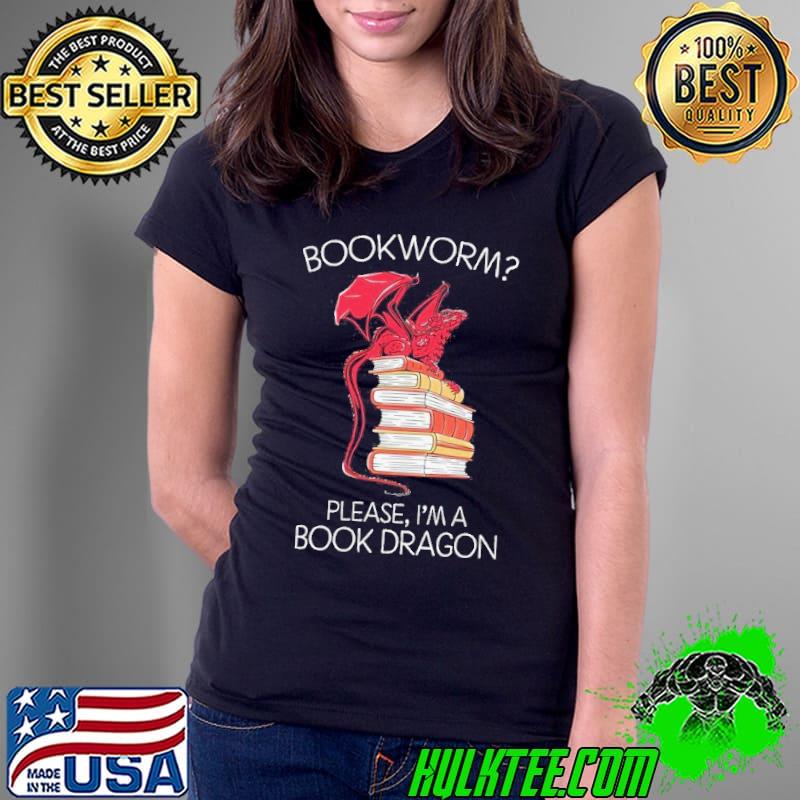 Please I'm a book dragon bookworm s Ladies Tee Please I'm a book dragon bookworm s Ladies Tee