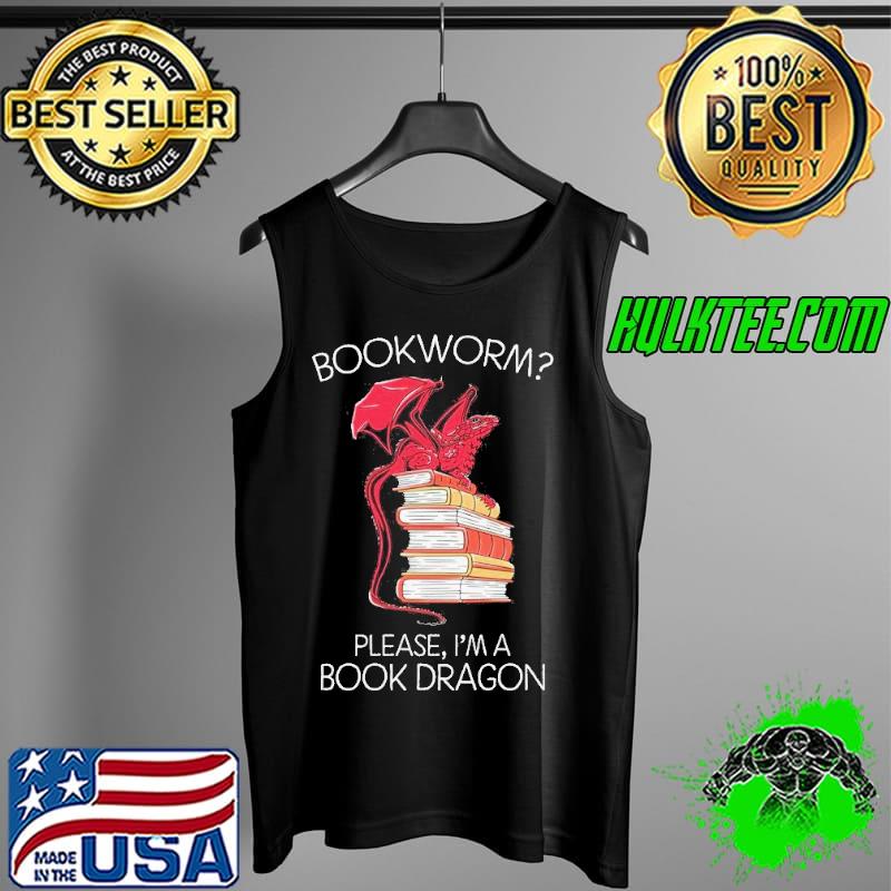 Please I'm a book dragon bookworm s Tank Top Please I'm a book dragon bookworm s Tank Top