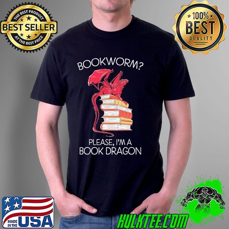 Please I'm a book dragon bookworm shirt Please I'm a book dragon bookworm shirt