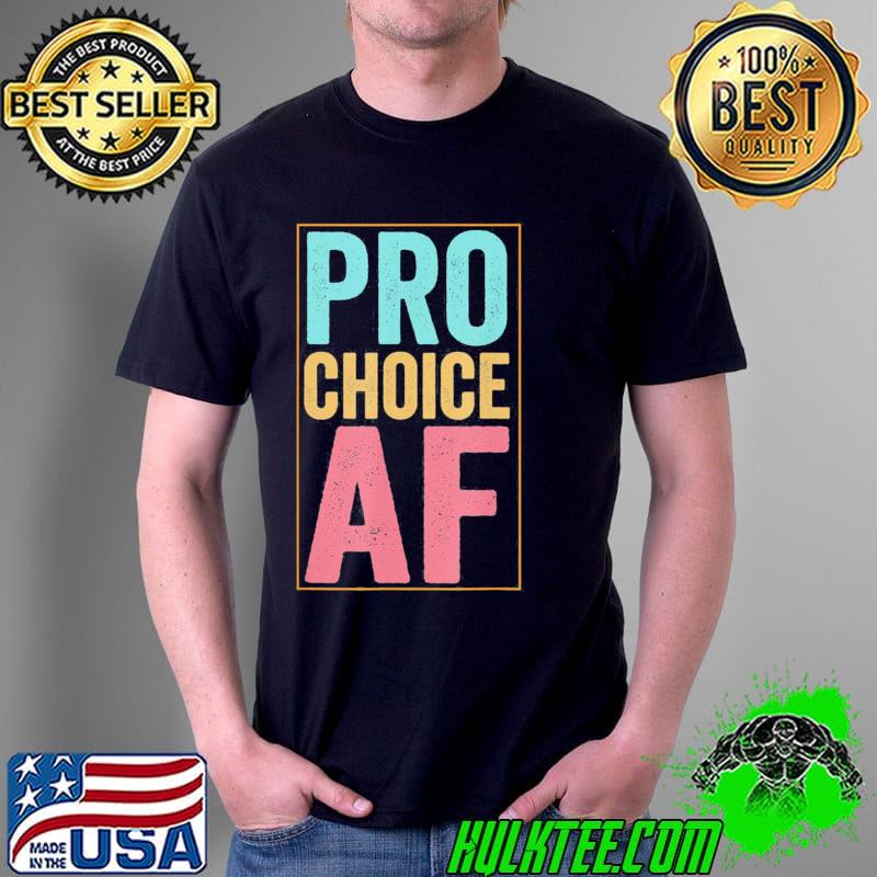 Pro choice af reproductive rights shirt