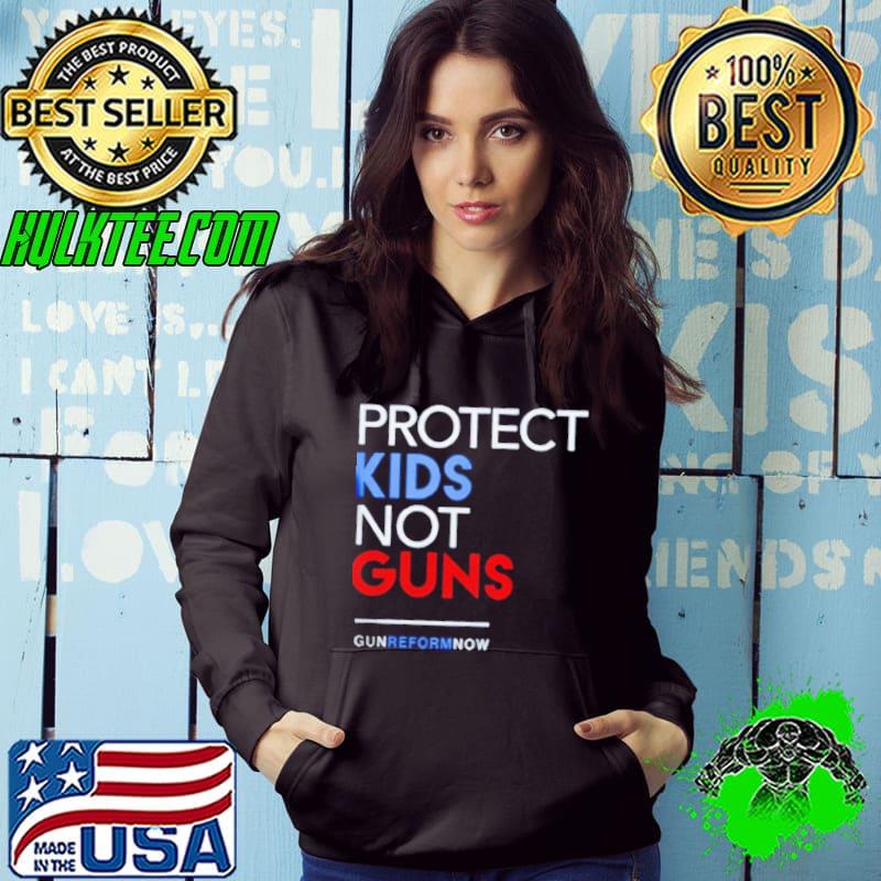Protect kids not guns gun reform now uvalde s Hoodie Protect kids not guns gun reform now uvalde s Hoodie