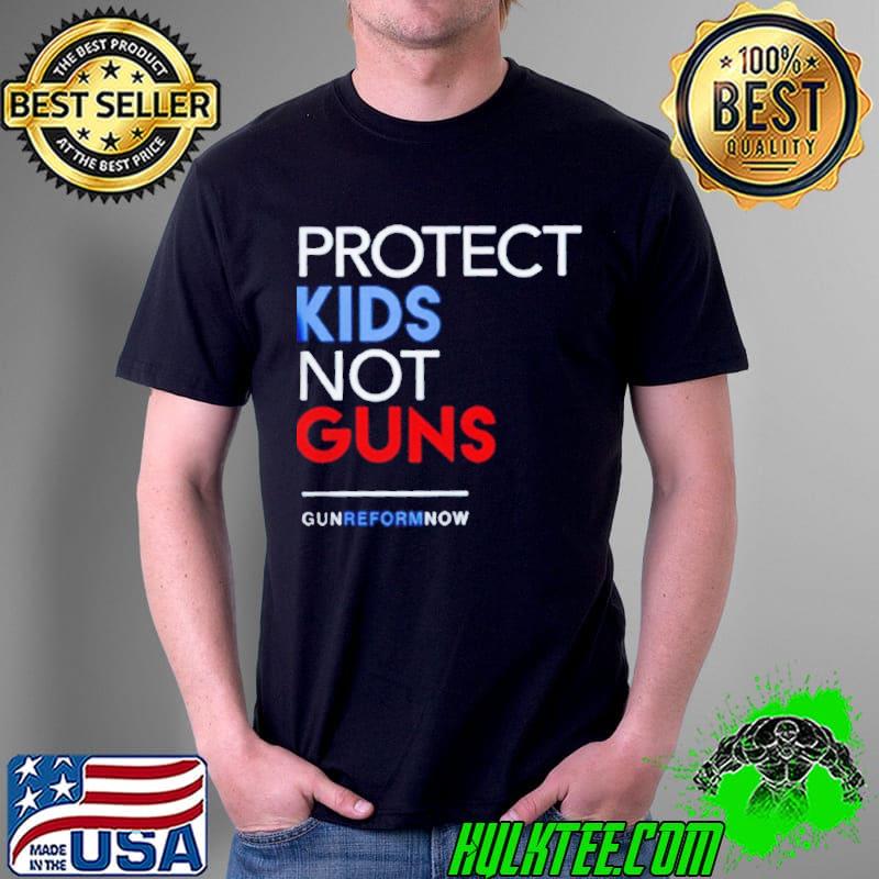 Protect kids not guns gun reform now uvalde shirt