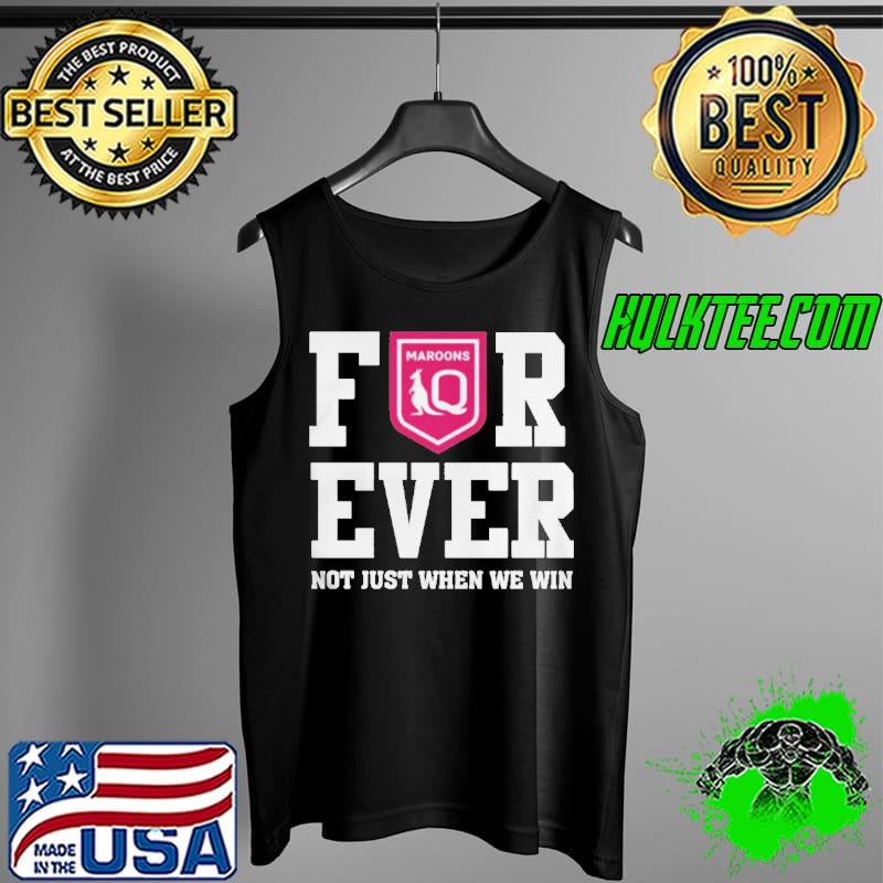 Queensland maroons forever not just when we win s Tank Top Queensland maroons forever not just when we win s Tank Top