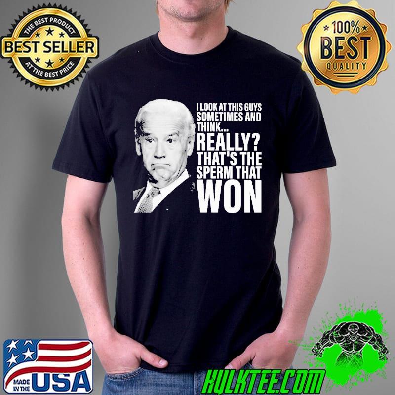 Really that's the sperm that won biden shirt