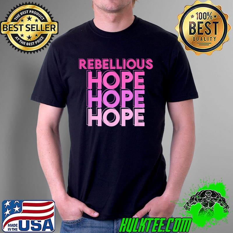 Rebellious Hope T-Shirt