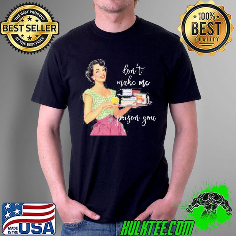 Retro housewife don't make me poison you shirt