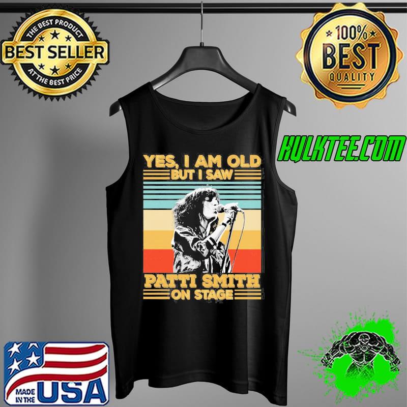 Retro yes I'm old but I saw pattI smith on stage s Tank Top Retro yes I'm old but I saw pattI smith on stage s Tank Top