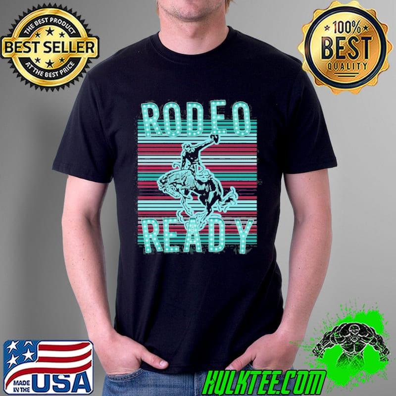 Rodeo ready shirt Rodeo ready shirt