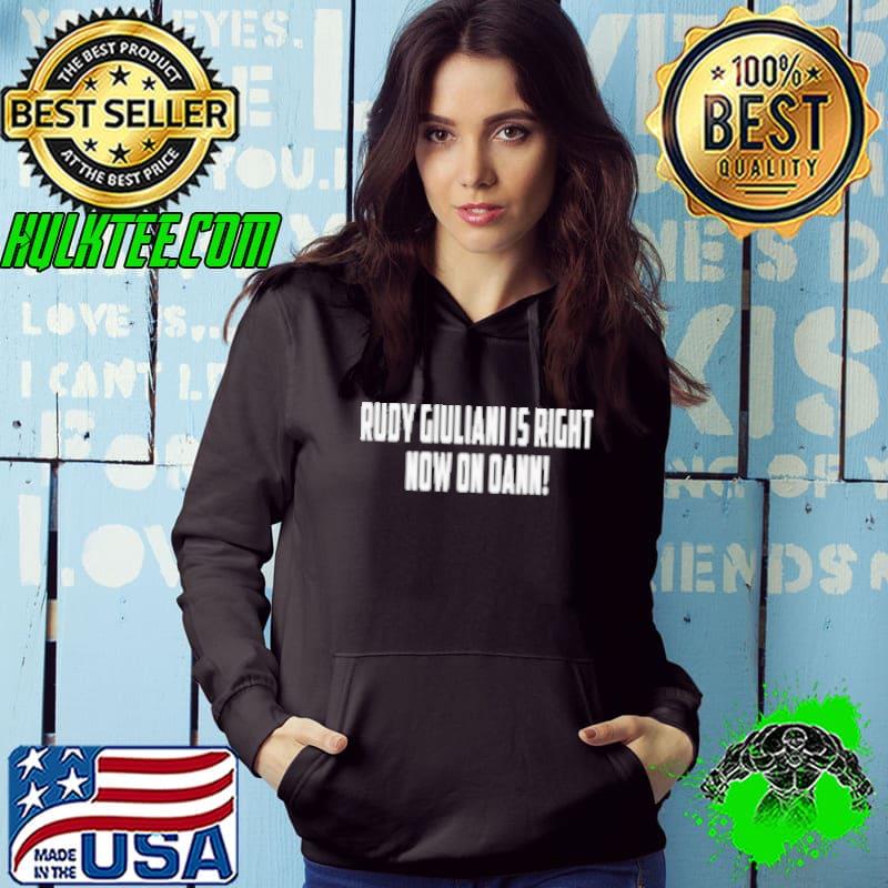 Rudy Giuliani Is Right Now On Oann Shirt Hoodie Rudy Giuliani Is Right Now On Oann Shirt Hoodie