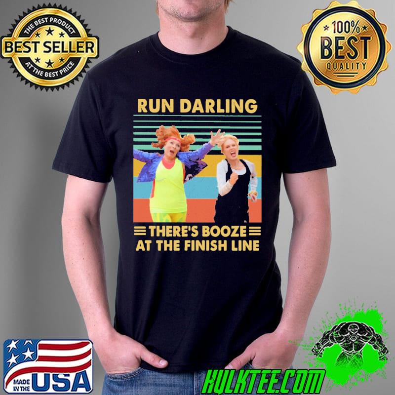 Run Darling There's Booze At The Finish Line Vintage Absolutely Fabulous Shirt