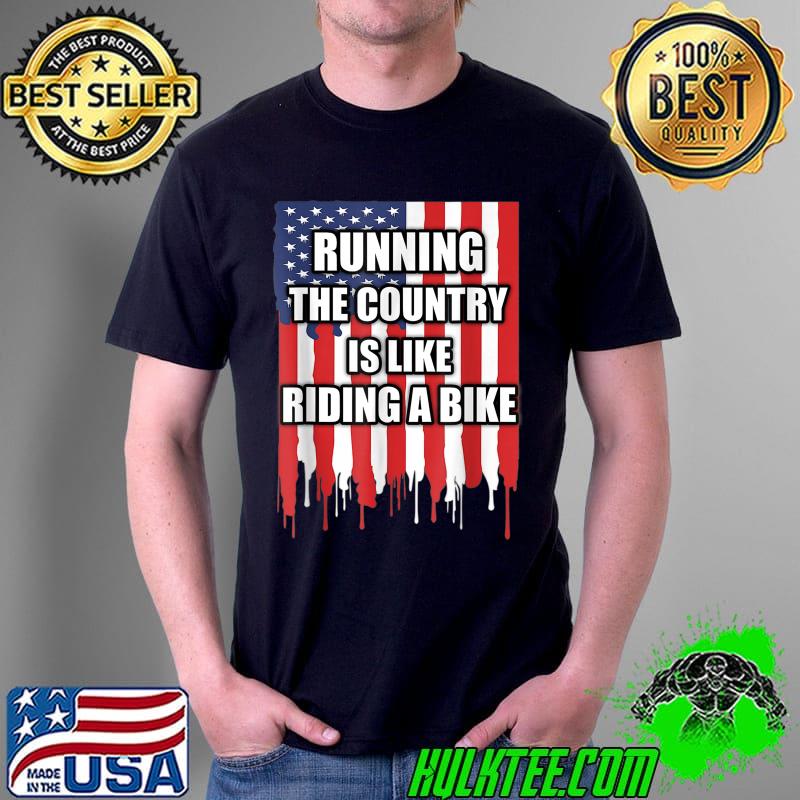 Running The Country Is Like Riding A Bike America flag T-Shirt