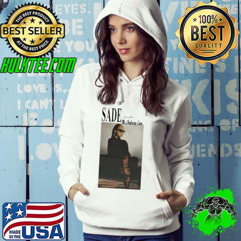 Sade no ordinary love 90's retro style s Hoodie Sade no ordinary love 90's retro style s Hoodie