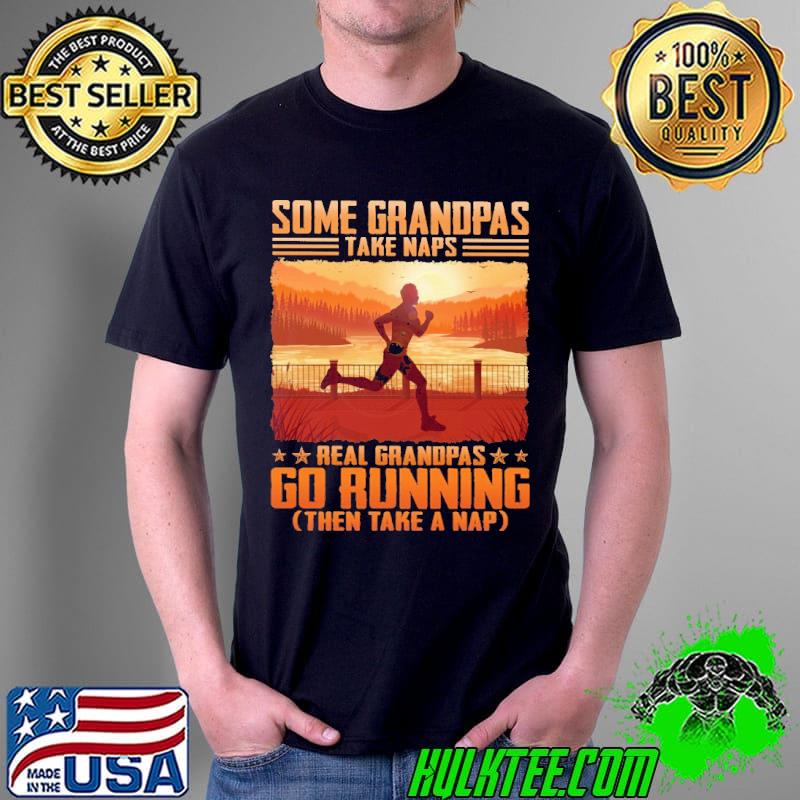 Some Grandpas Take Naps Real Grandpas Go Running Shirt