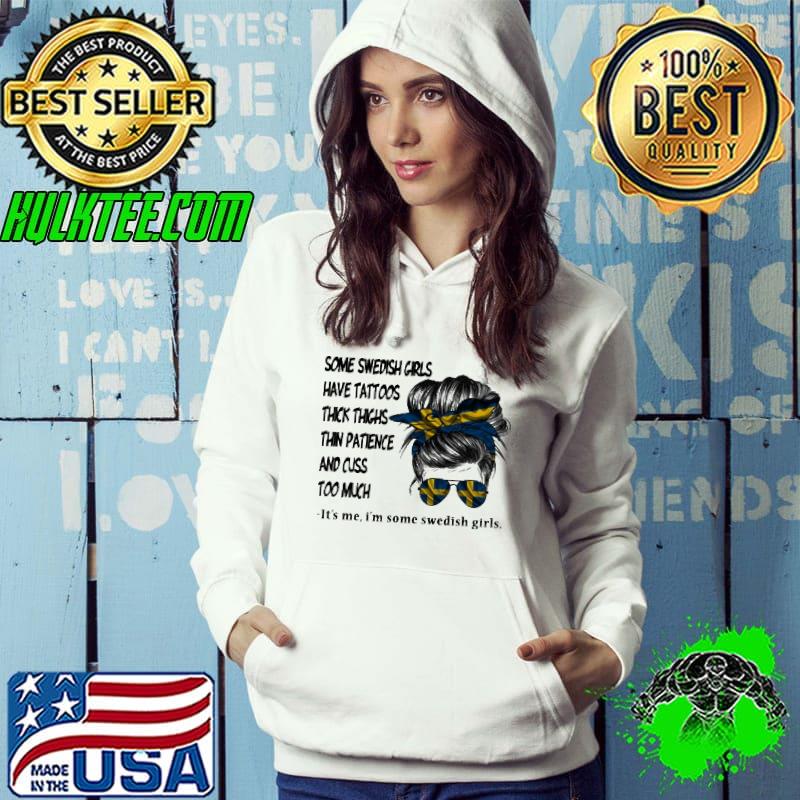 Some Swedish Girls Have Tattoos Thick Things I'm Some Swedish Girls Shirt Hoodie Some Swedish Girls Have Tattoos Thick Things I'm Some Swedish Girls Shirt Hoodie
