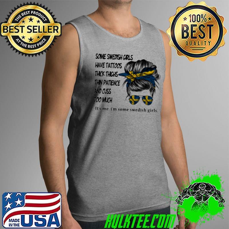 Some Swedish Girls Have Tattoos Thick Things I'm Some Swedish Girls Shirt Tank Top Some Swedish Girls Have Tattoos Thick Things I'm Some Swedish Girls Shirt Tank Top
