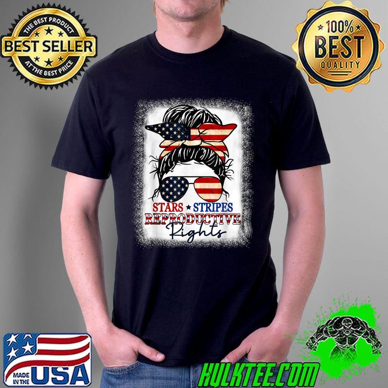 Stars Stripes Reproductive Rights Bleached 4th of July Women T-Shirt Stars Stripes Reproductive Rights Bleached 4th of July Women T-Shirt