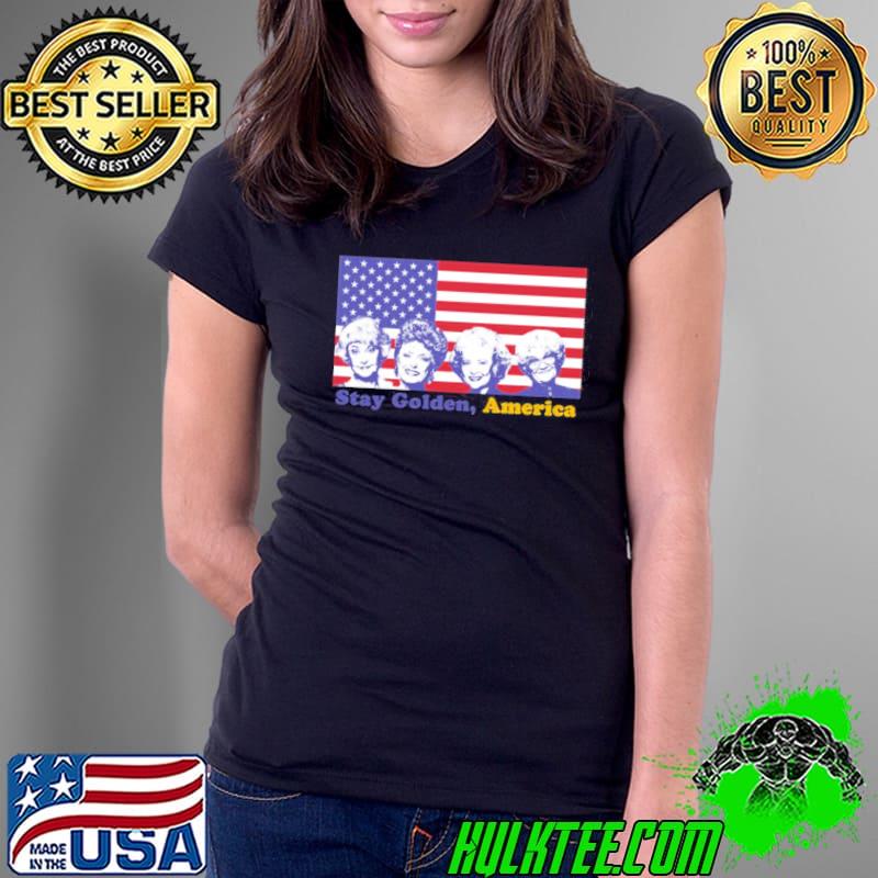 Stay golden America the golden girls s Ladies Tee Stay golden America the golden girls s Ladies Tee