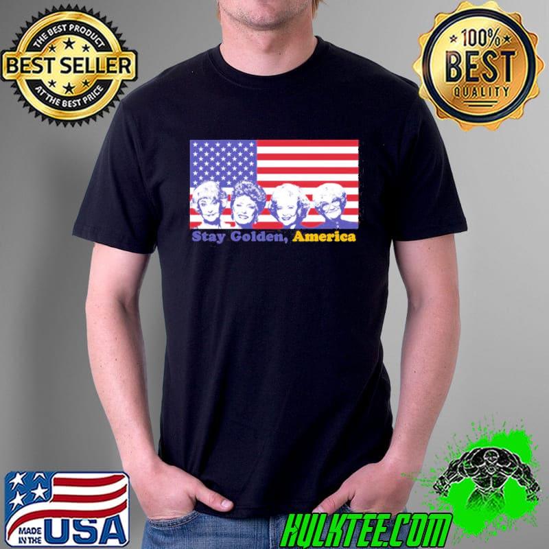 Stay golden America the golden girls shirt Stay golden America the golden girls shirt