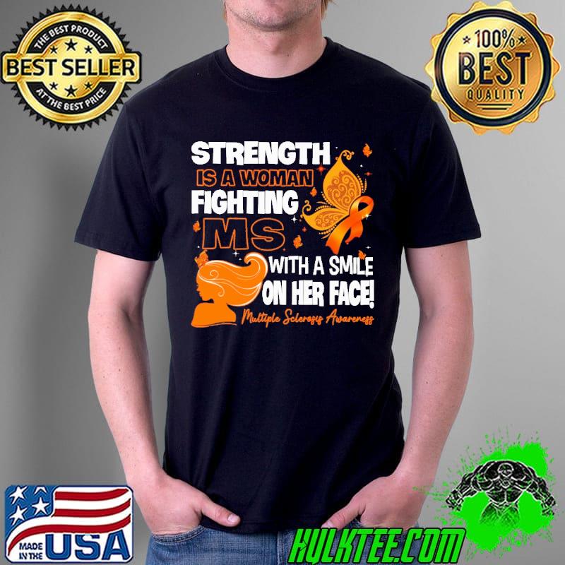 Strength Is A Woman Fighting MS With a Smile On Her Face Multiple Sclerosis Awareness Shirt