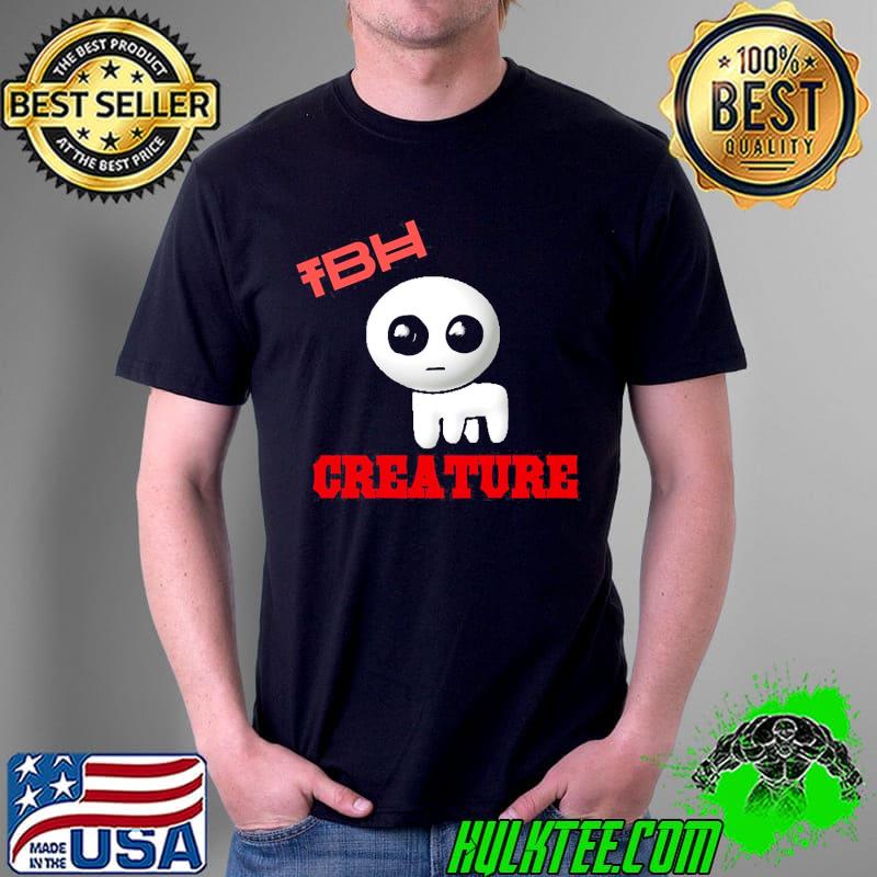 Tbh creature shirt