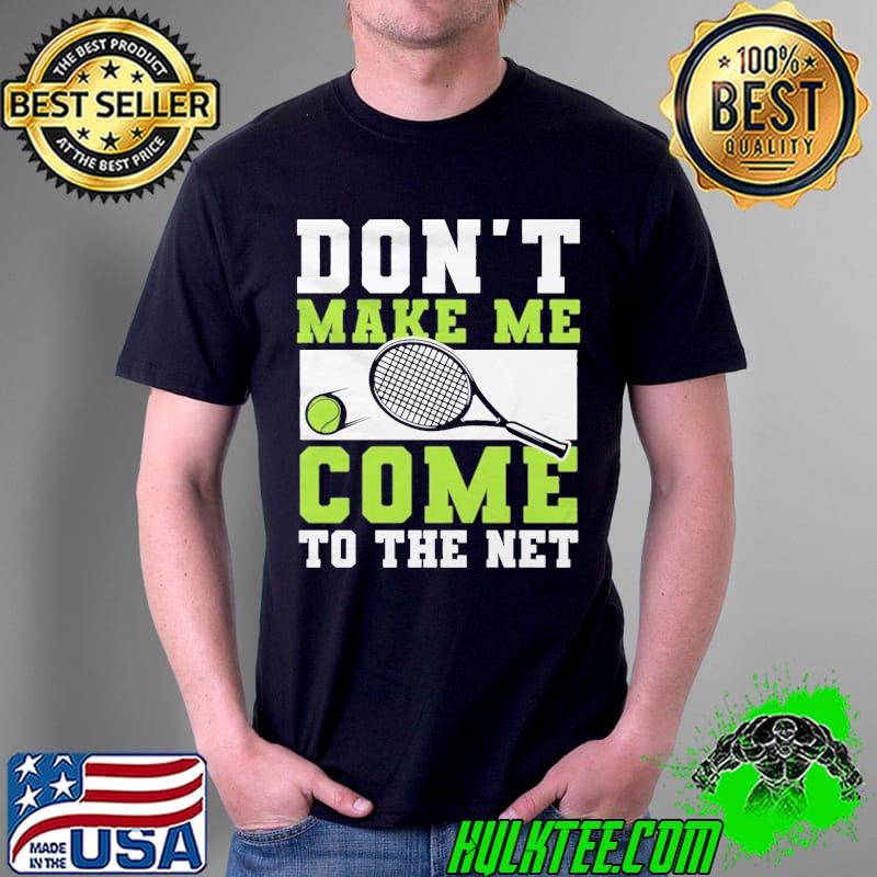 Tennis Mom Game Day Don’t Make Me Come To The Net Shirt
