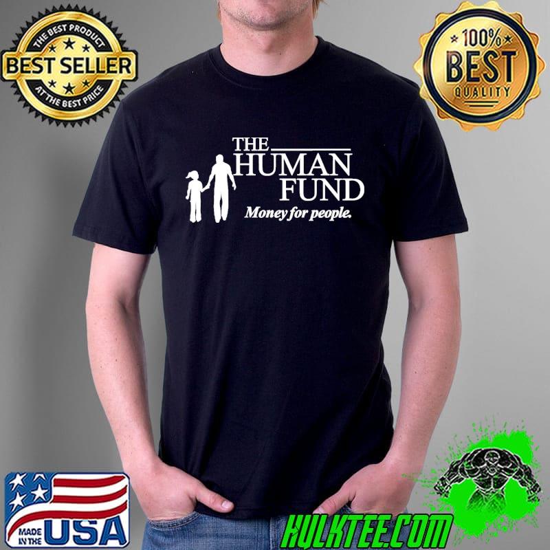 The human fund money for people shirt The human fund money for people shirt
