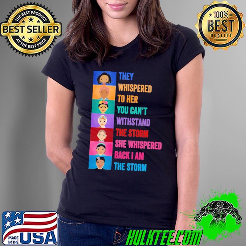 They Whispered To Her You Can't Withstand The Storm Shirt Ladies Tee They Whispered To Her You Can't Withstand The Storm Shirt Ladies Tee