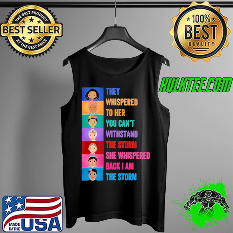 They Whispered To Her You Can't Withstand The Storm Shirt Tank Top They Whispered To Her You Can't Withstand The Storm Shirt Tank Top