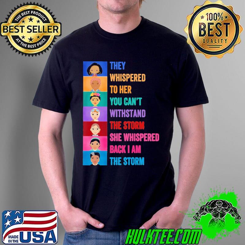 They Whispered To Her You Can't Withstand The Storm Shirt